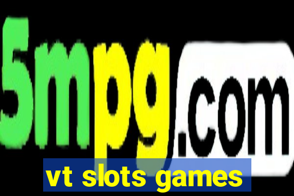 vt slots games